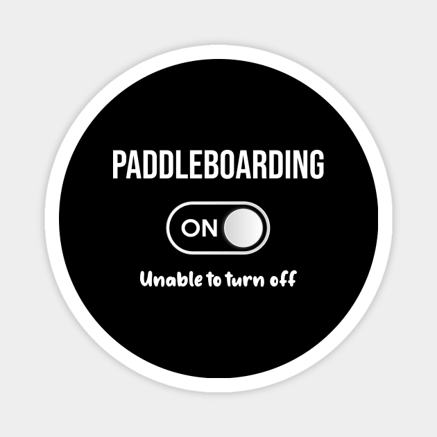 Paddleboarding Mode On - SUP Standup Stand Up Paddle Boarding Paddleboard Paddlesurf Paddlesurfing Surfing Standuppaddle Magnet by blakelan128